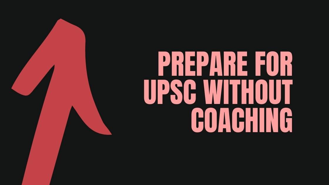 How to Prepare For UPSC Without Coaching? Best Advice to Crack the